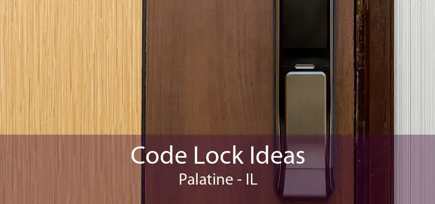 Code Lock Ideas Palatine - IL