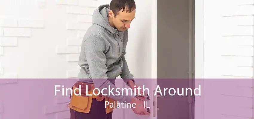 Find Locksmith Around Palatine - IL