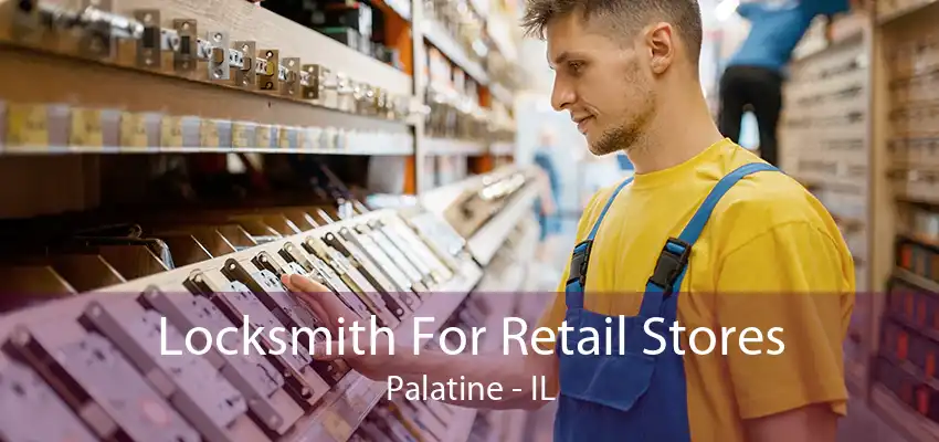 Locksmith For Retail Stores Palatine - IL