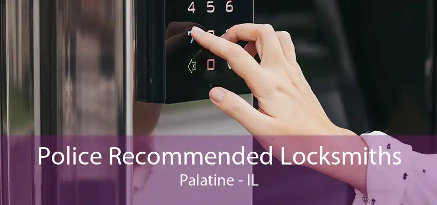 Police Recommended Locksmiths Palatine - IL