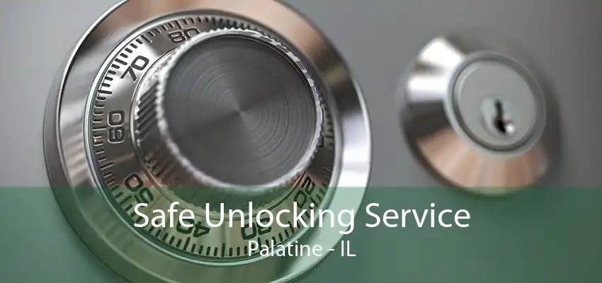 Safe Unlocking Service Palatine - IL